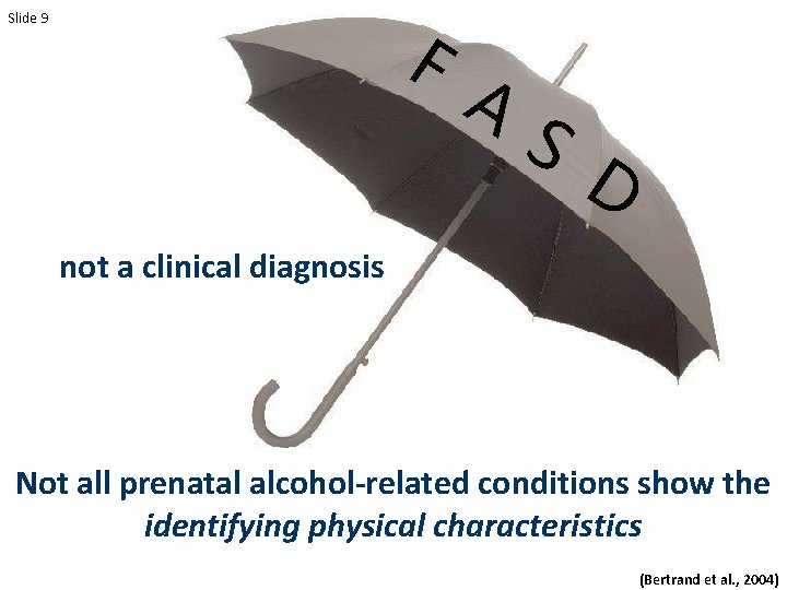 F Slide 9 A S D not a clinical diagnosis Not all prenatal alcohol-related