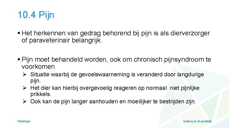 10. 4 Pijn § Het herkennen van gedrag behorend bij pijn is als dierverzorger