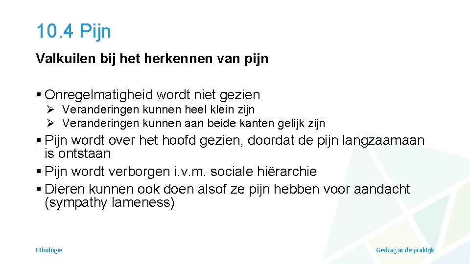 10. 4 Pijn Valkuilen bij het herkennen van pijn § Onregelmatigheid wordt niet gezien