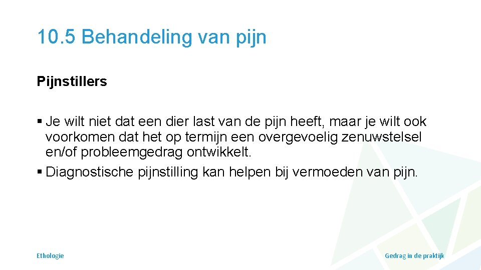 10. 5 Behandeling van pijn Pijnstillers § Je wilt niet dat een dier last