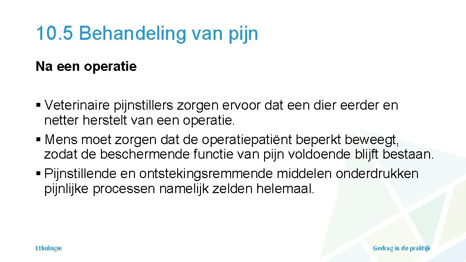 10. 5 Behandeling van pijn Na een operatie § Veterinaire pijnstillers zorgen ervoor dat