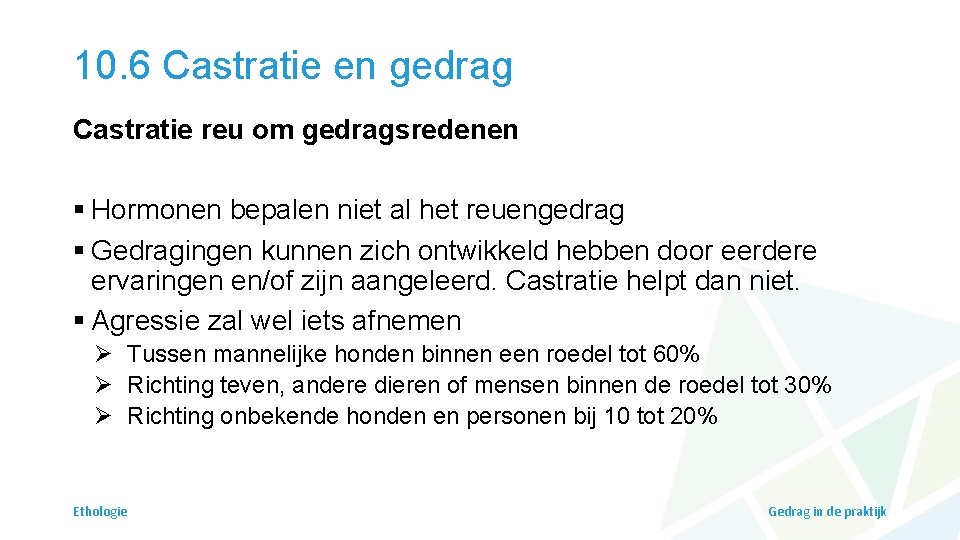 10. 6 Castratie en gedrag Castratie reu om gedragsredenen § Hormonen bepalen niet al