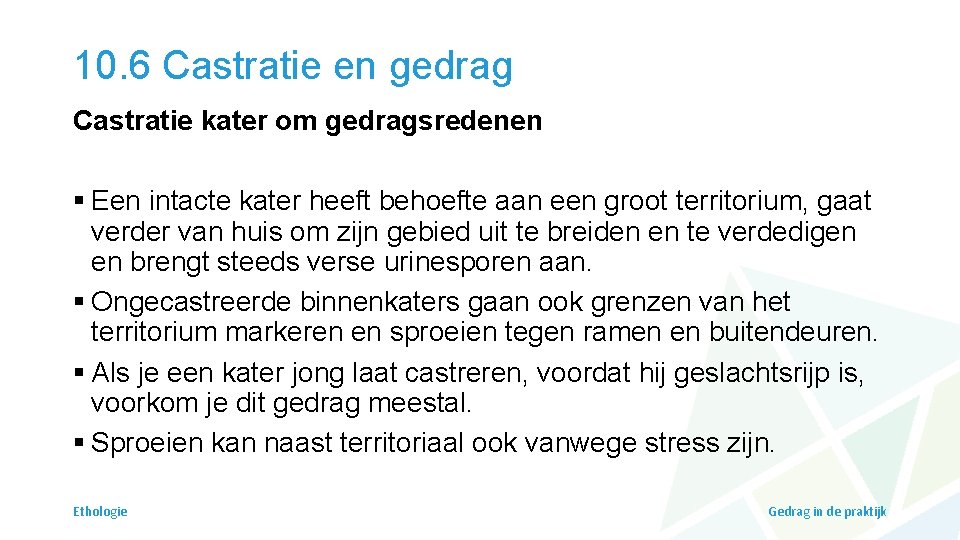 10. 6 Castratie en gedrag Castratie kater om gedragsredenen § Een intacte kater heeft