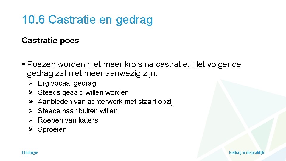 10. 6 Castratie en gedrag Castratie poes § Poezen worden niet meer krols na