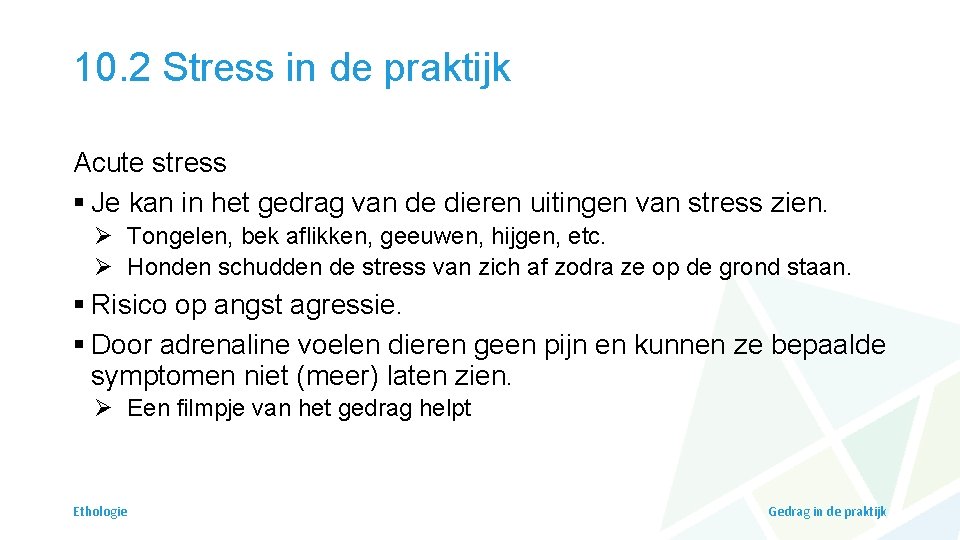 10. 2 Stress in de praktijk Acute stress § Je kan in het gedrag