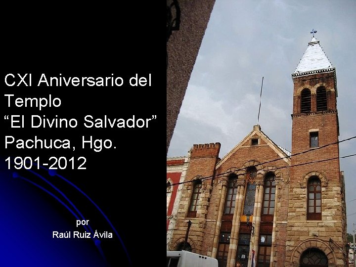 CXI Aniversario del Templo “El Divino Salvador” Pachuca, Hgo. 1901 -2012 por Raúl Ruiz