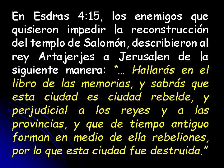 En Esdras 4: 15, los enemigos que quisieron impedir la reconstrucción del templo de