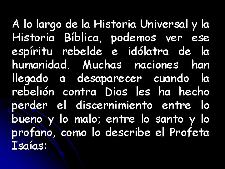 A lo largo de la Historia Universal y la Historia Bíblica, podemos ver ese