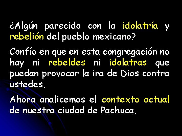 ¿Algún parecido con la idolatría y rebelión del pueblo mexicano? Confío en que en