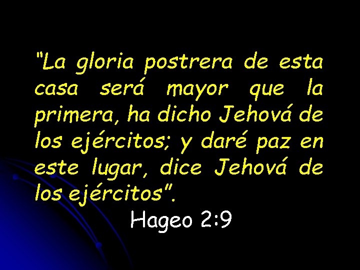 “La gloria postrera de esta casa será mayor que la primera, ha dicho Jehová