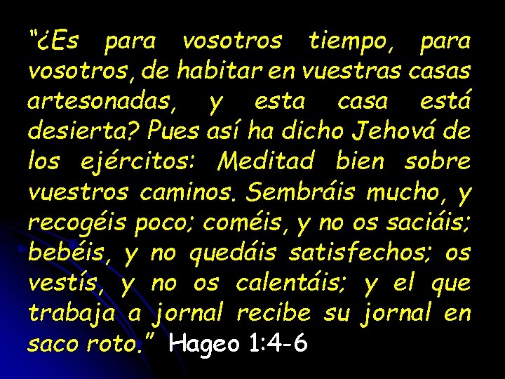“¿Es para vosotros tiempo, para vosotros, de habitar en vuestras casas artesonadas, y esta