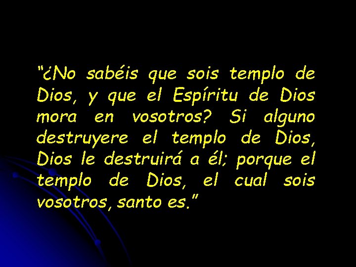 “¿No sabéis que sois templo de Dios, y que el Espíritu de Dios mora