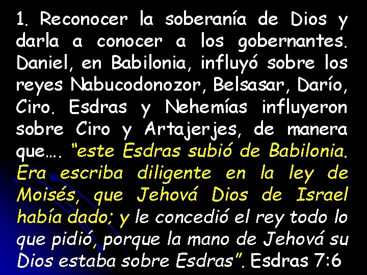 1. Reconocer la soberanía de Dios y darla a conocer a los gobernantes. Daniel,