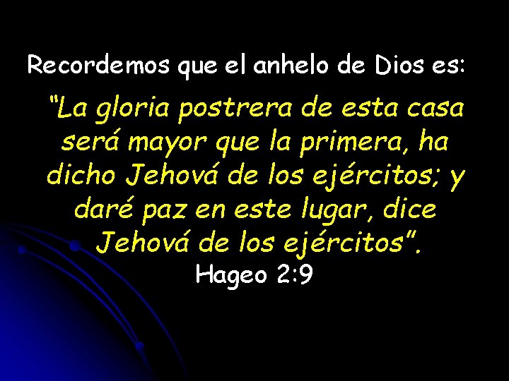 Recordemos que el anhelo de Dios es: “La gloria postrera de esta casa será