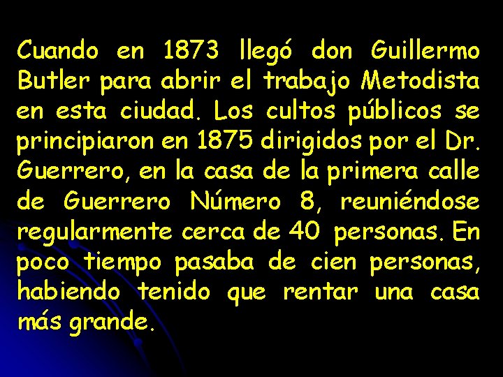 Cuando en 1873 llegó don Guillermo Butler para abrir el trabajo Metodista en esta