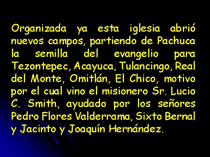 Organizada ya esta iglesia abrió nuevos campos, partiendo de Pachuca la semilla del evangelio