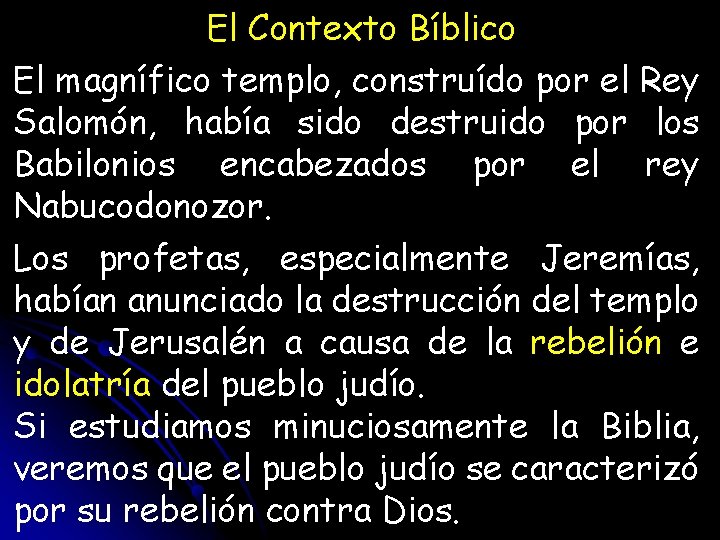 El Contexto Bíblico El magnífico templo, construído por el Rey Salomón, había sido destruido