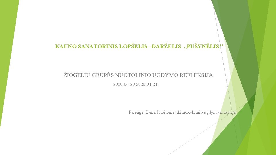 KAUNO SANATORINIS LOPŠELIS –DARŽELIS , , PUŠYNĖLIS‘‘ ŽIOGELIŲ GRUPĖS NUOTOLINIO UGDYMO REFLEKSIJA 2020 -04