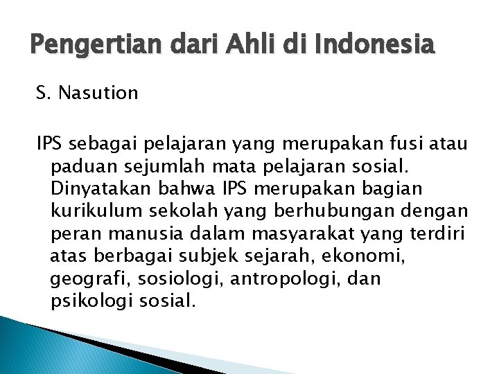 Pengertian dari Ahli di Indonesia S. Nasution IPS sebagai pelajaran yang merupakan fusi atau