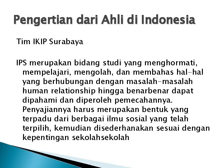 Pengertian dari Ahli di Indonesia Tim IKIP Surabaya IPS merupakan bidang studi yang menghormati,