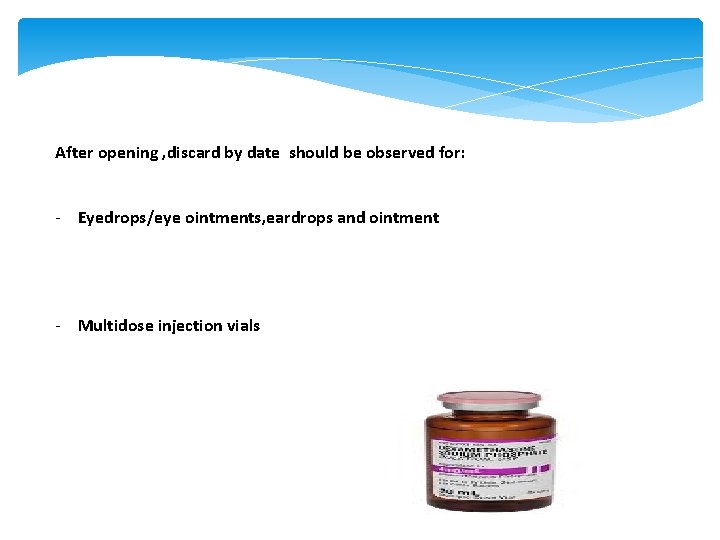 After opening , discard by date should be observed for: - Eyedrops/eye ointments, eardrops