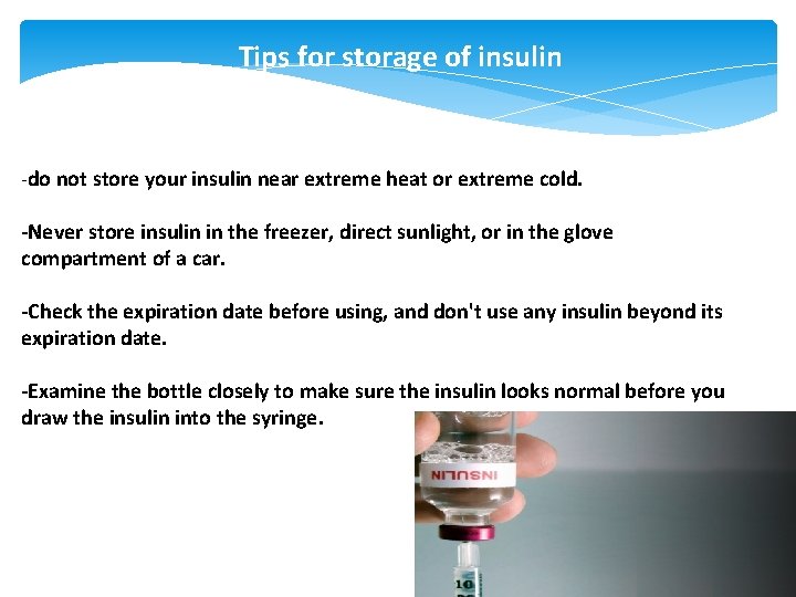Tips for storage of insulin -do not store your insulin near extreme heat or