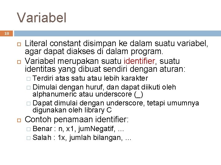 Variabel 18 Literal constant disimpan ke dalam suatu variabel, agar dapat diakses di dalam