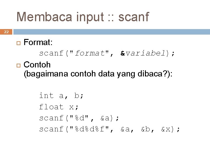 Membaca input : : scanf 22 Format: scanf("format", &variabel); Contoh (bagaimana contoh data yang