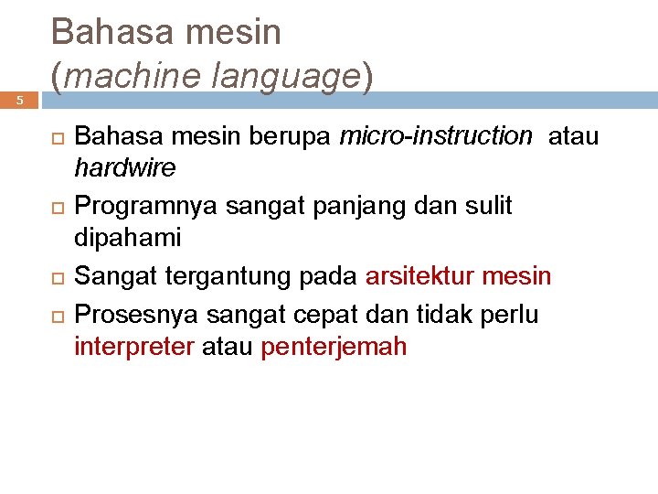 5 Bahasa mesin (machine language) Bahasa mesin berupa micro-instruction atau hardwire Programnya sangat panjang