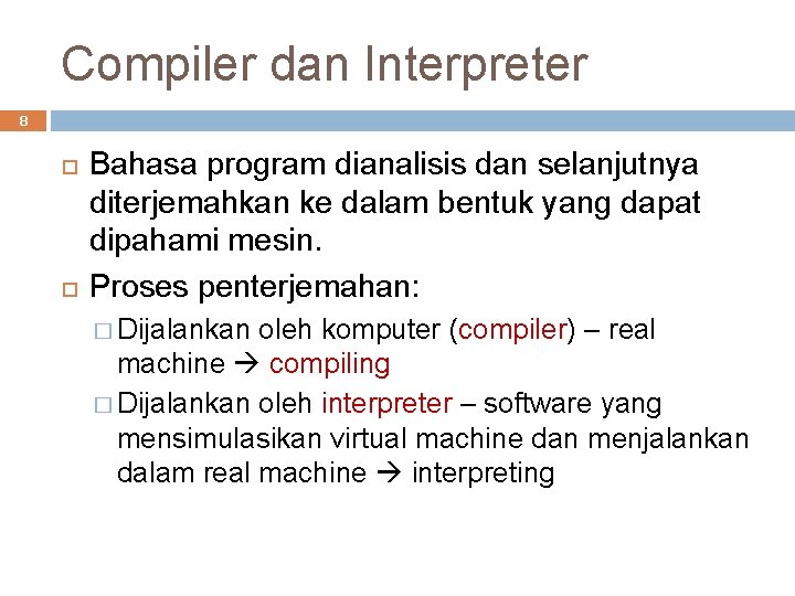 Compiler dan Interpreter 8 Bahasa program dianalisis dan selanjutnya diterjemahkan ke dalam bentuk yang