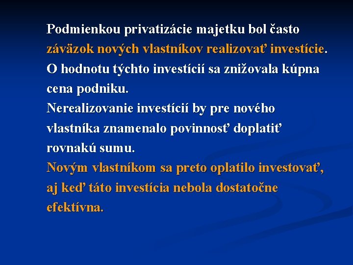 Podmienkou privatizácie majetku bol často záväzok nových vlastníkov realizovať investície. O hodnotu týchto investícií