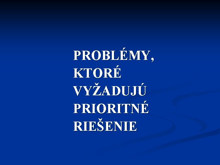 PROBLÉMY, KTORÉ VYŽADUJÚ PRIORITNÉ RIEŠENIE 