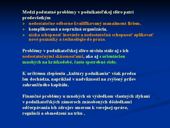 Medzi podstatné problémy v podnikateľskej sfére patrí predovšetkým Ø nedostatočne odborne kvalifikovaný manažment firiem,