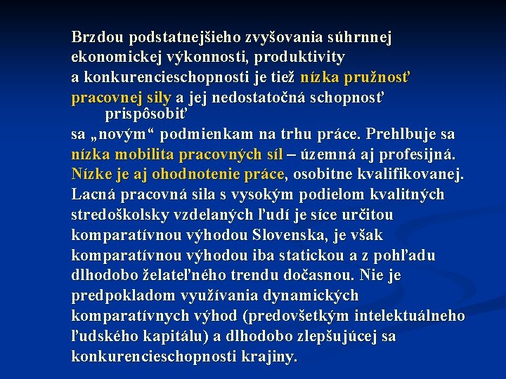 Brzdou podstatnejšieho zvyšovania súhrnnej ekonomickej výkonnosti, produktivity a konkurencieschopnosti je tiež nízka pružnosť pracovnej