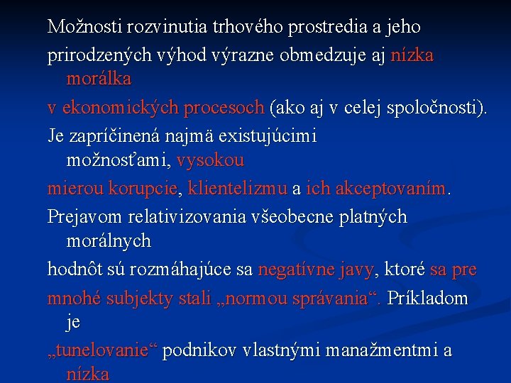 Možnosti rozvinutia trhového prostredia a jeho prirodzených výhod výrazne obmedzuje aj nízka morálka v