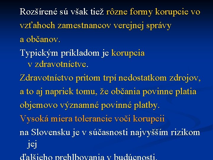 Rozšírené sú však tiež rôzne formy korupcie vo vzťahoch zamestnancov verejnej správy a občanov.