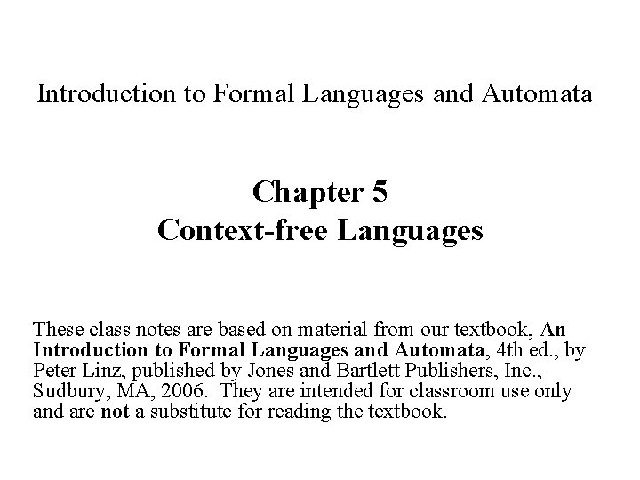 Introduction to Formal Languages and Automata Chapter 5 Context-free Languages These class notes are