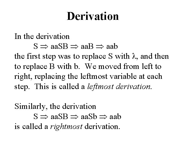 Derivation In the derivation S aa. SB aab the first step was to replace