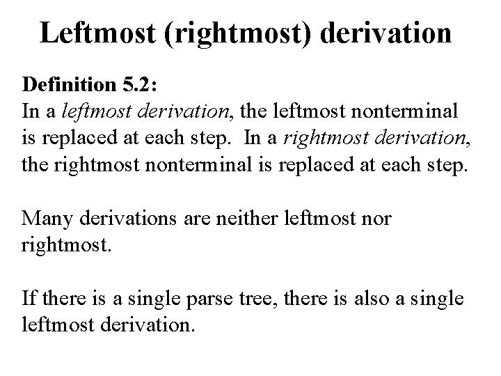 Leftmost (rightmost) derivation Definition 5. 2: In a leftmost derivation, the leftmost nonterminal is