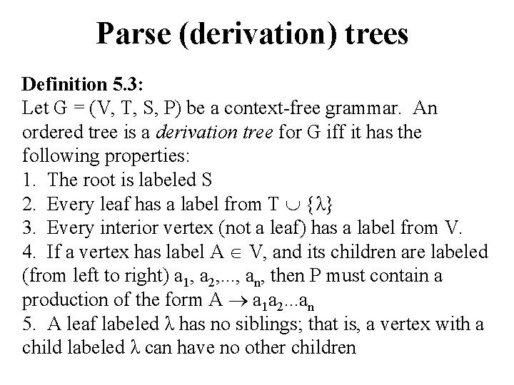 Parse (derivation) trees Definition 5. 3: Let G = (V, T, S, P) be