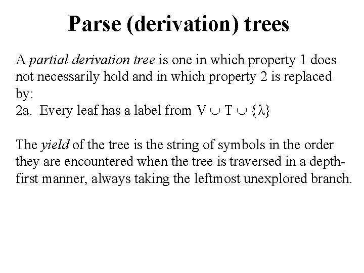 Parse (derivation) trees A partial derivation tree is one in which property 1 does