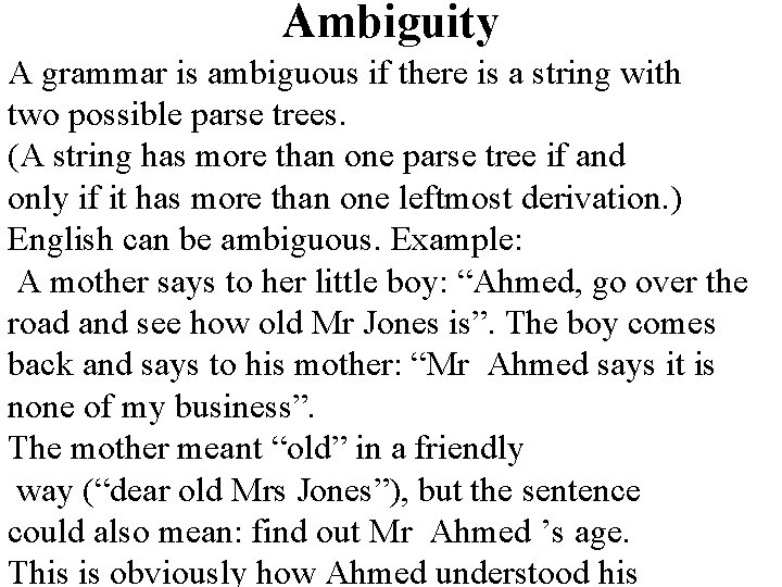 Ambiguity A grammar is ambiguous if there is a string with two possible parse