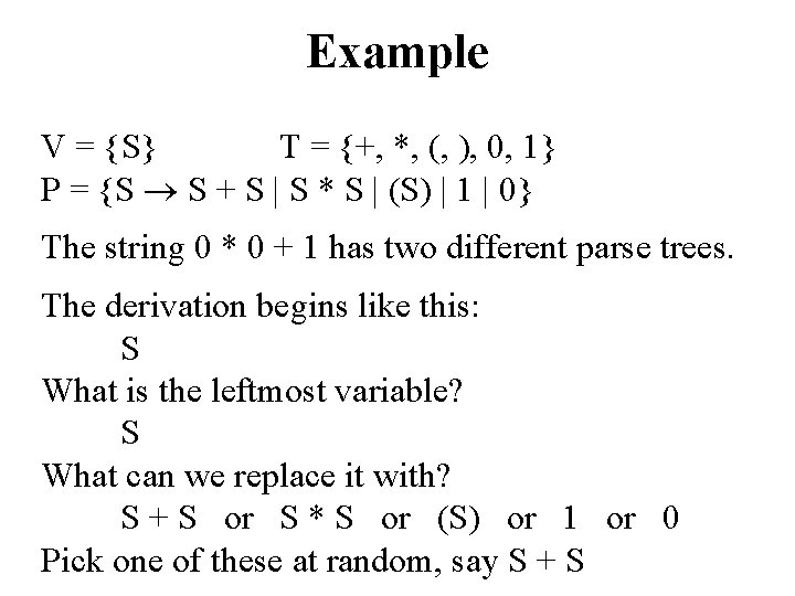 Example V = {S} T = {+, *, (, ), 0, 1} P =