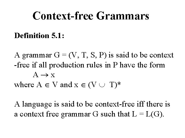 Context-free Grammars Definition 5. 1: A grammar G = (V, T, S, P) is