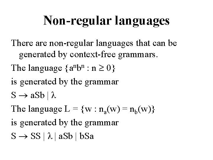 Non-regular languages There are non-regular languages that can be generated by context-free grammars. The