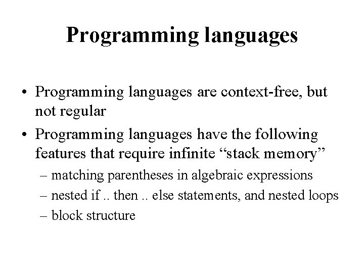 Programming languages • Programming languages are context-free, but not regular • Programming languages have