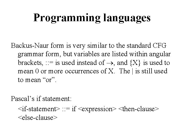 Programming languages Backus-Naur form is very similar to the standard CFG grammar form, but