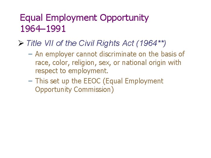 Equal Employment Opportunity 1964– 1991 Ø Title VII of the Civil Rights Act (1964**)