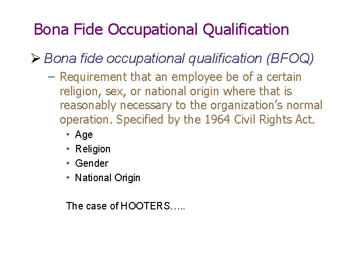 Bona Fide Occupational Qualification Ø Bona fide occupational qualification (BFOQ) – Requirement that an