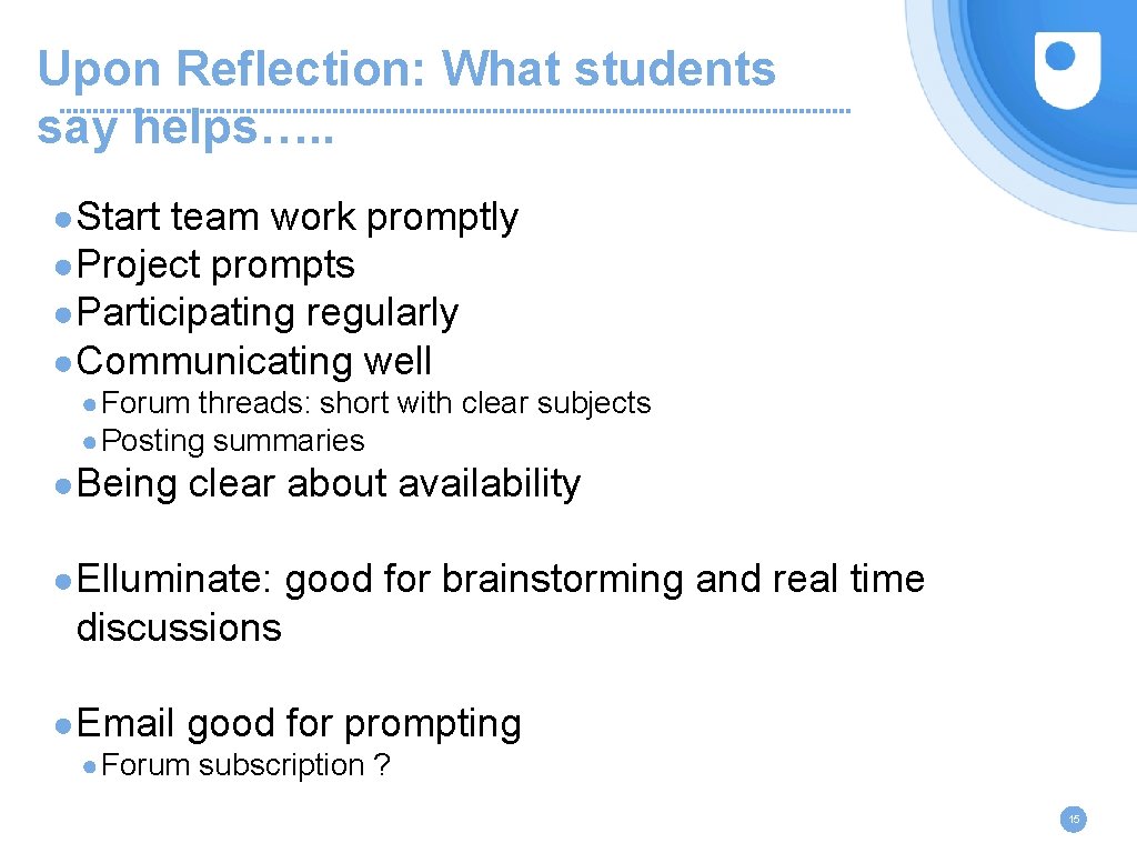 Upon Reflection: What students say helps…. . ●Start team work promptly ●Project prompts ●Participating